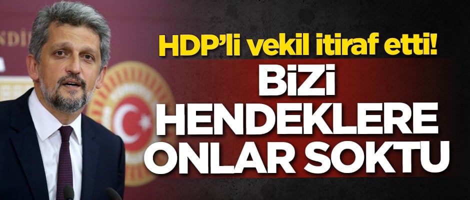 HDP’li vekil itiraf etti! Bizi hendeklere onlar soktu