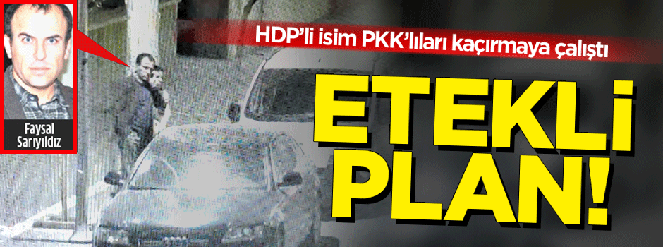 HDP'li vekil PKK'lıları kaçırmaya çalıştı
