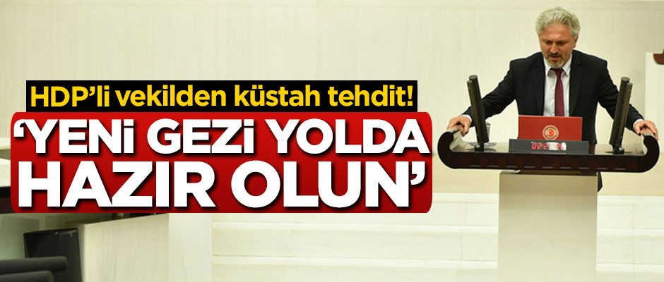 HDP'li vekilden küstah tehdit! 'Yeni Gezi yolda hazır olun'