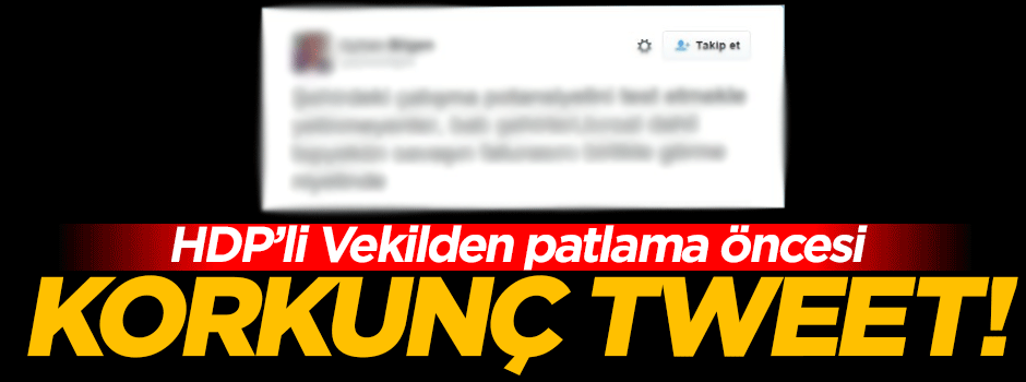 HDP'li Vekilden patlama öncesi korkunç Tweet!