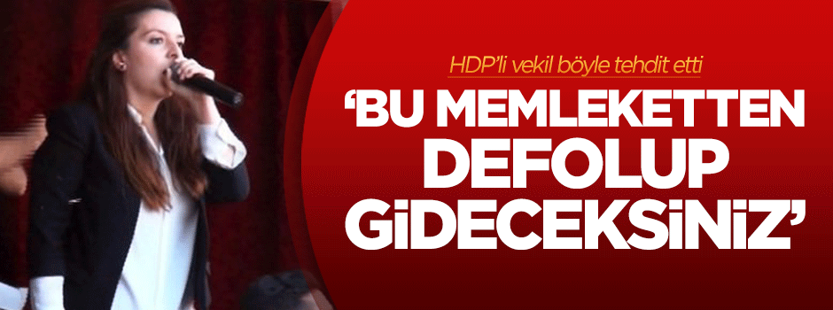HDP'li vekilden tehdit: Bu memleketten defolup...