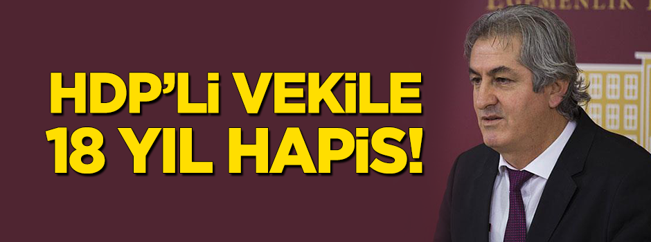 HDP'li vekile 18 yıl hapis!