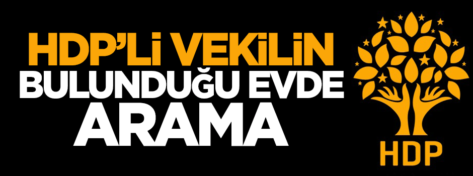 HDP'li vekilin bulunduğu evde arama