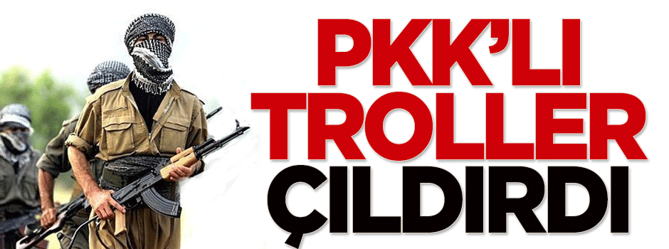 PKK'lı troller çıldırdı