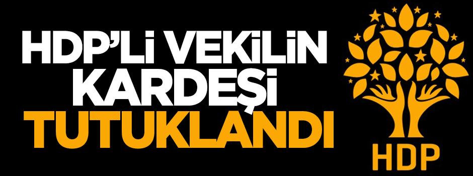HDP'li vekil Adıyaman'ın kardeşi, terör suçundan tutuklandı
