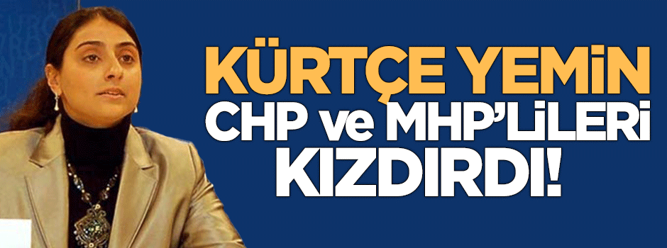 HDP'li vekilin Kürtçe yemin çıkışı CHP ve MHP'lileri kızdırdı!