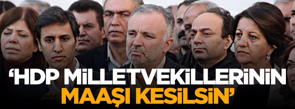 "HDP'li vekillerin maaşı kesilsin"