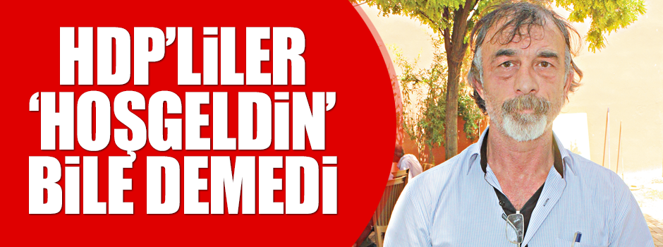 HDP’liler hoşgeldin bile demedi