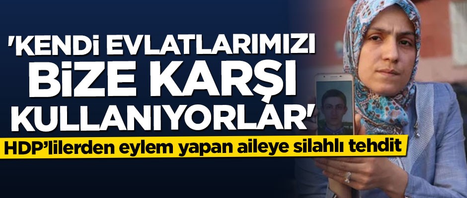 HDP'lilerden eylem yapan aileye silahlı tehdit!