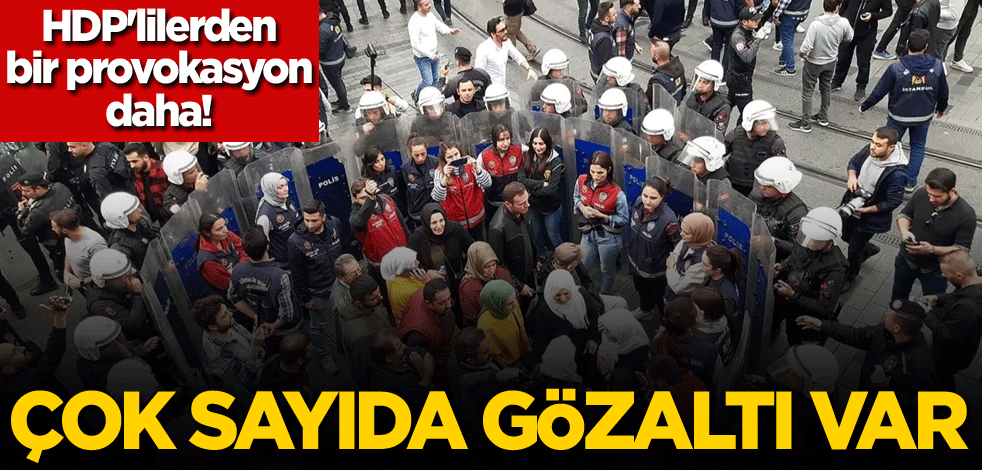 HDP'lilerden bir provokasyon daha! Çok sayıda gözaltı var
