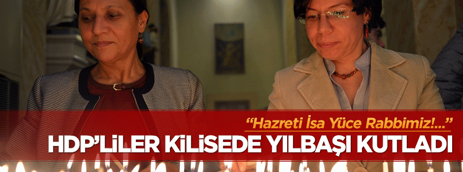 HDP'lilerden kilisede yılbaşı kutlaması!