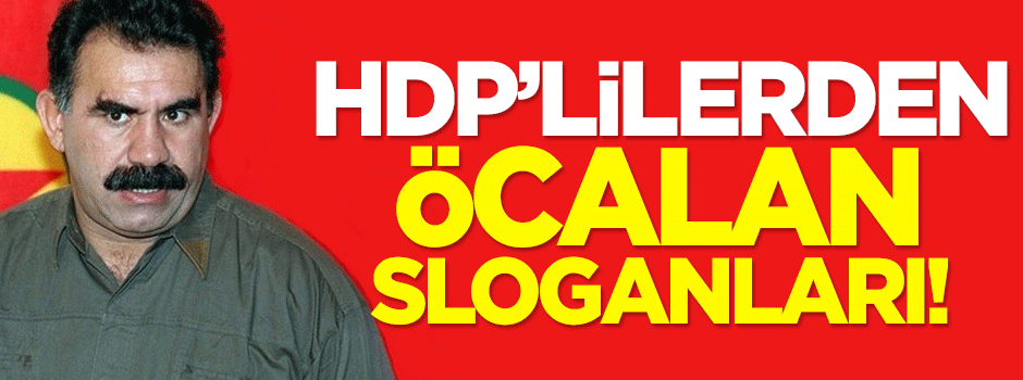HDP'lilerden Öcalan sloganları!