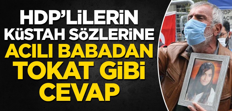 HDP'lilerin küstah sözlerine acılı babadan tokat gibi cevap