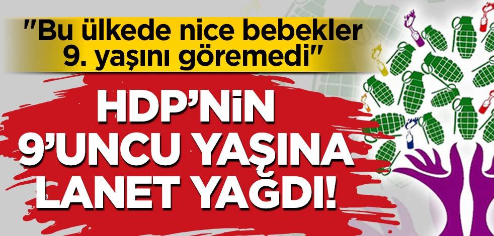 HDP’nin 9’uncu yaşına lanet yağdı! "Bu ülkede nice bebekler 9. yaşını göremedi"