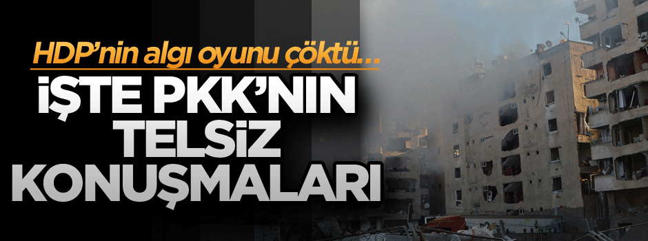 HDP’nin algı oyunu çöktü… İşte PKK’nın telsiz konuşmaları