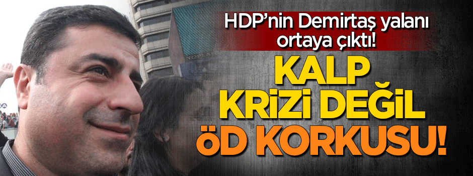 HDP'nin 'Demirtaş kalp krizi geçirdi' iddiası yalan çıktı!