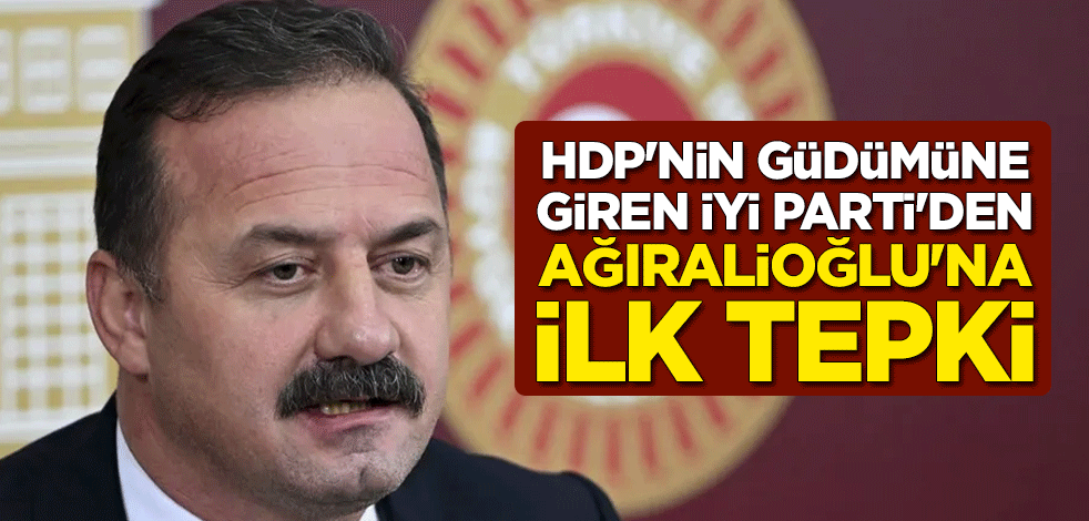 HDP'nin güdümüne giren İYİ Parti'den Ağıralioğlu'na ilk tepki