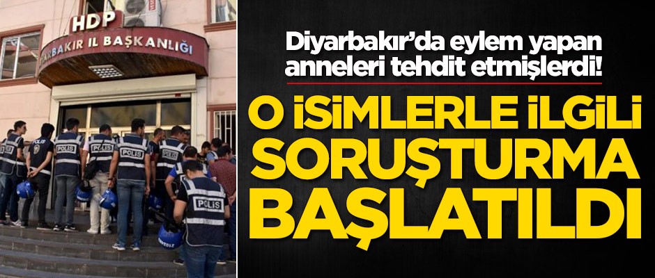 Eylem yapan anneleri tehdit etmişlerdi! Soruşturma başlatıldı