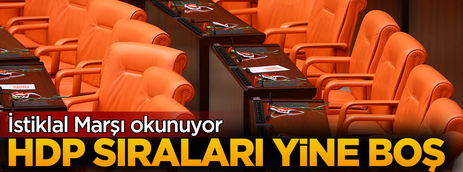 İstiklal Marşı okunuyor; HDP sıraları yine boş