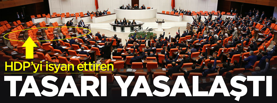 HDP'nin isyan ettiği tasarı TBMM'de kabul edilerek yasalaştı