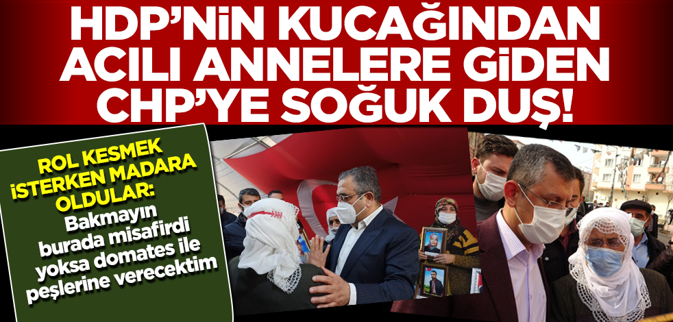 HDP'nin kucağından acılı annelere ziyarete giden CHP'ye soğuk duş!