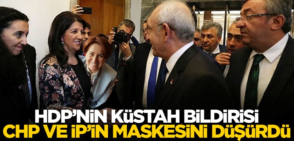 HDP’nin küstah bildirisi CHP ve İYİ Parti’nin maskesini düşürdü