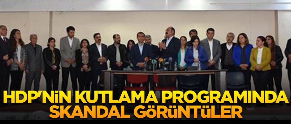 HDP'nin kutlama programında skandal görüntüler