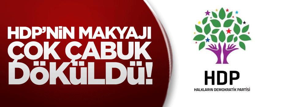 HDP'nin makyajı çok çabuk döküldü