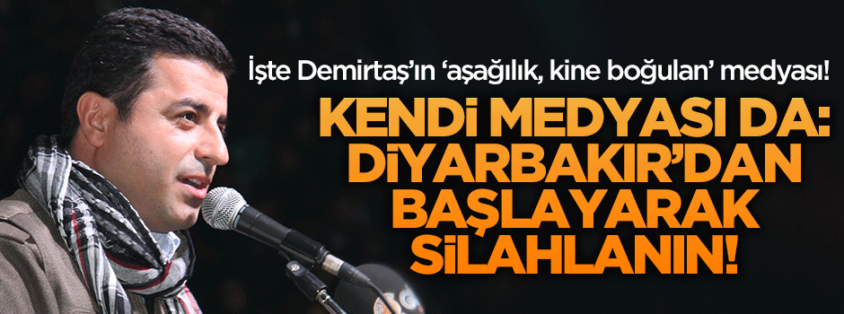 HDP'nin medyası da: Diyarbakır'dan başlayarak silahlanın!