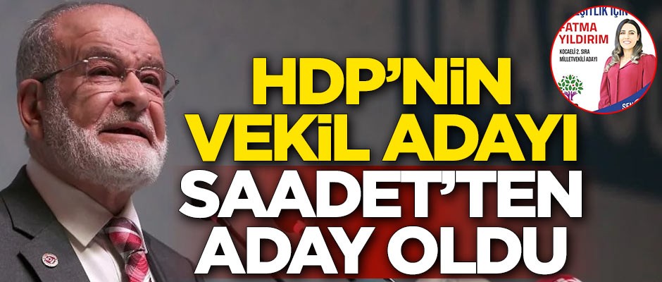 HDP’nin milletvekili adayı, Saadet Partisi'nden aday oldu