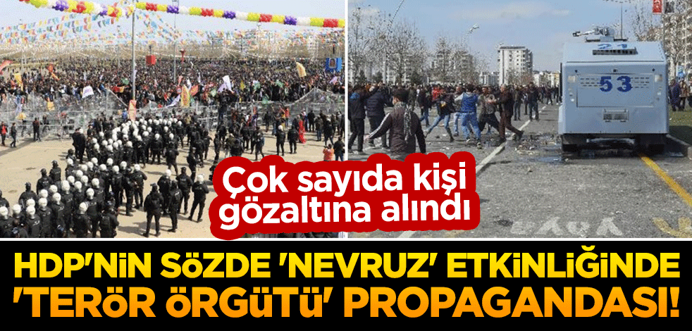 HDP'nin sözde 'nevruz' etkinliğinde 'terör örgütü' propagandası! Çok sayıda kişi gözaltına alındı