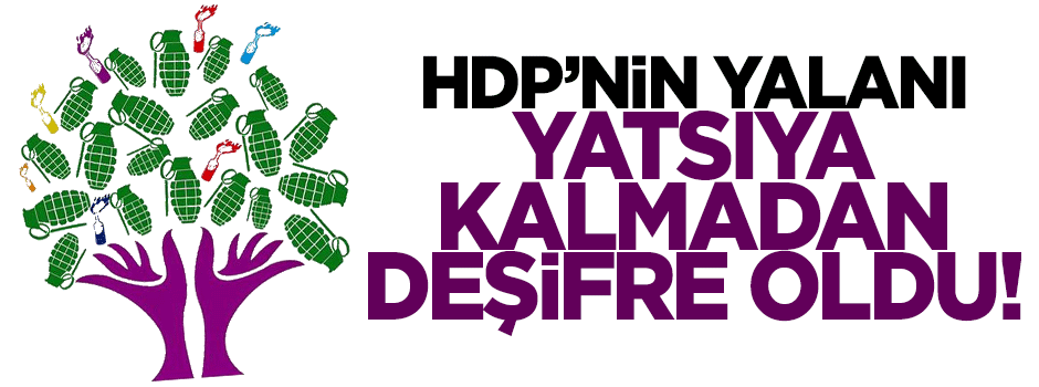 HDP’nin yalanları yatsıya kalmadan deşifre oldu