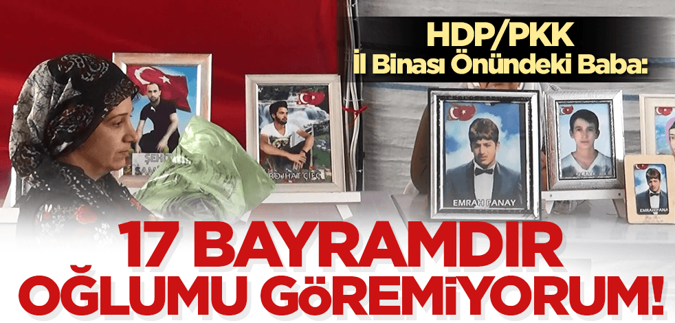 HDP/PKK önünde nöbetini sürdüren acılı baba: 17 bayramdır oğlumu göremiyorum!
