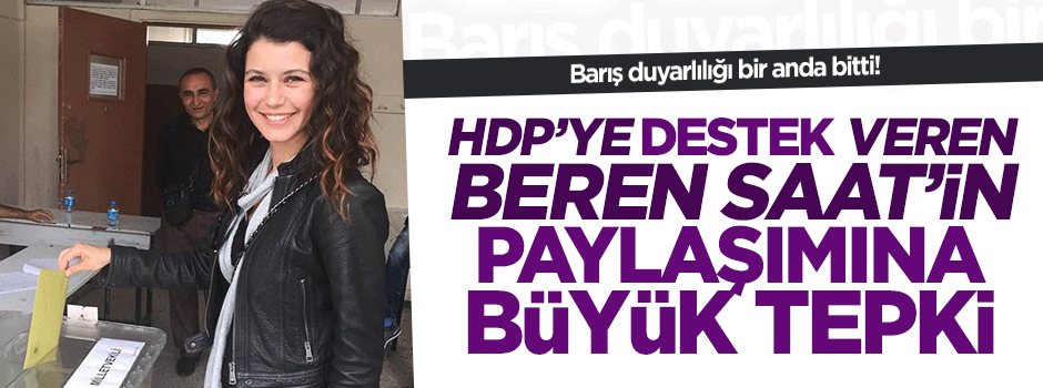 HDP'ye destek veren Beren Saat şehitler için sessiz!