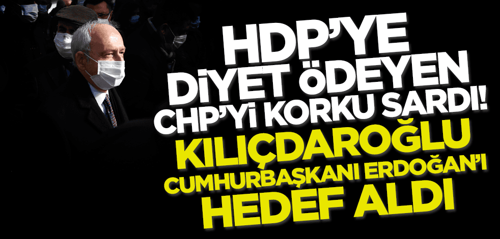 HDP'ye diyet ödeyen CHP'yi korku sardı! Kılıçdaroğlu, Erdoğan'ı hedef aldı!