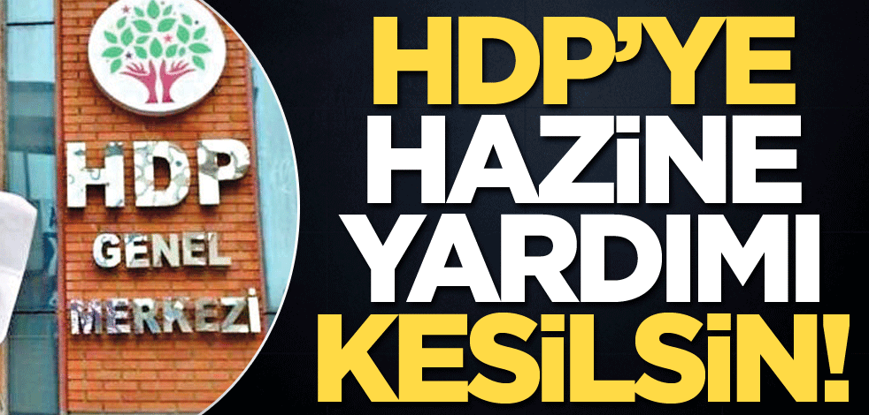 HDP’ye Hazine yardımı kesilsin!