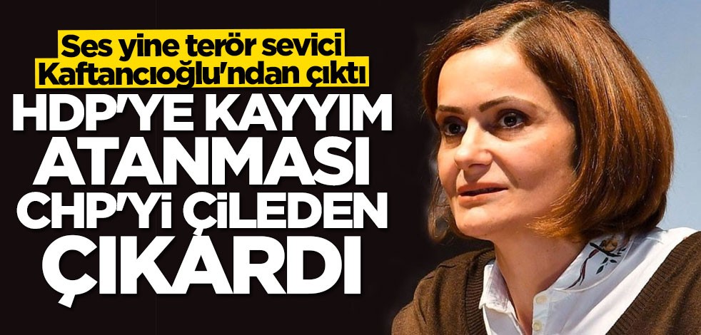 HDP'ye kayyım atanmasına Kaftancıoğlu'ndan tepki