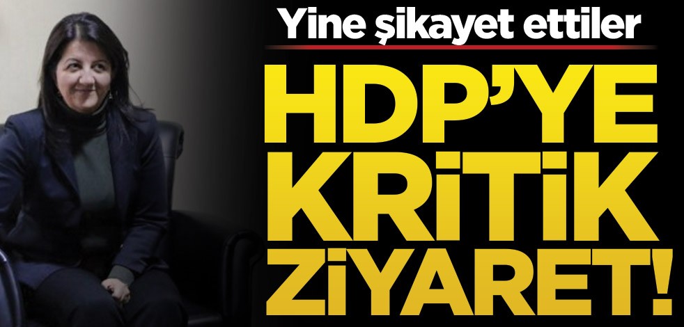 HDP’ye kritik ziyaret! Yine şikayet ettiler