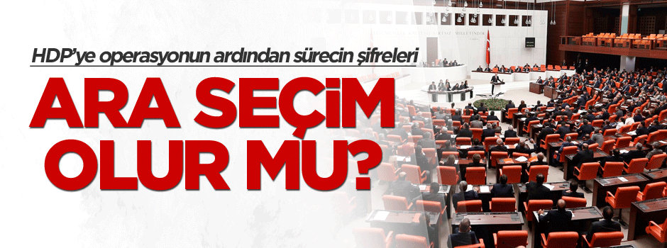 HDP’ye operasyonun ardından sürecin şifreleri: Ara seçim olur mu?