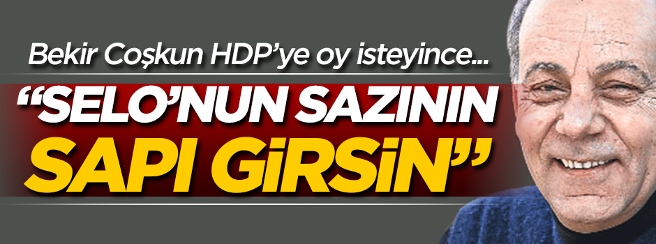 HDP'ye oy isteyen Bekir Coşkun'a sert tepki