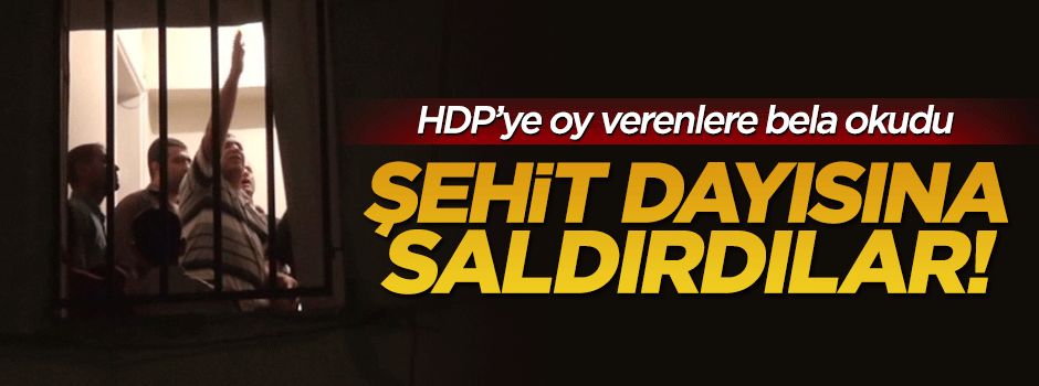 HDP'ye oy verenler şehit dayısına saldırdı
