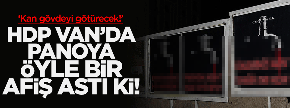 'HDP'ye oy vermezseniz musluktan kan akacak'!