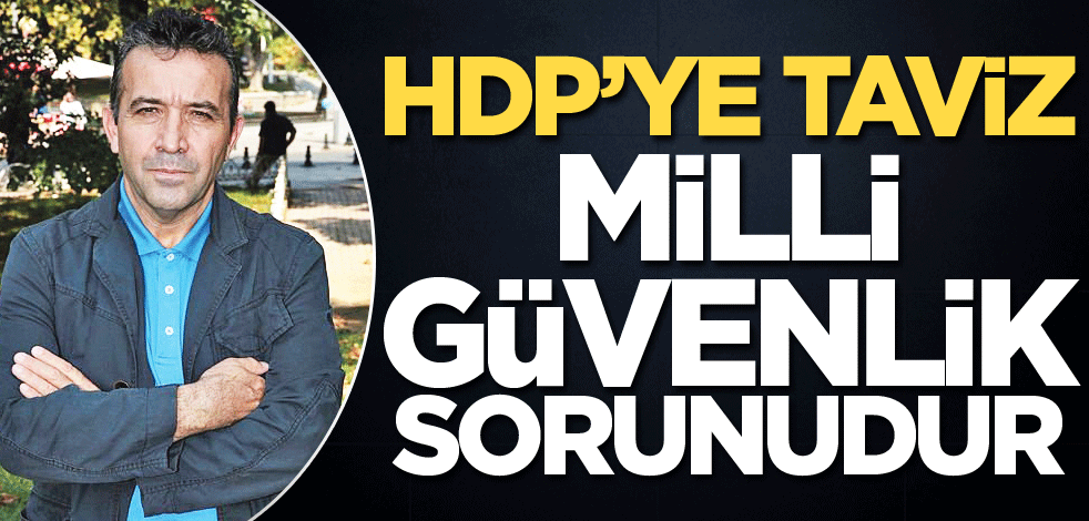 HDP’ye taviz, milli güvenlik sorunudur