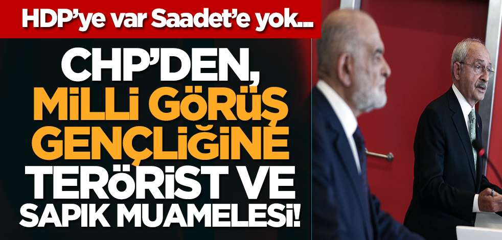 HDP’ye var Saadet’e yok... CHP’den, Milli Görüş gençliğine terörist ve sapık muamelesi!
