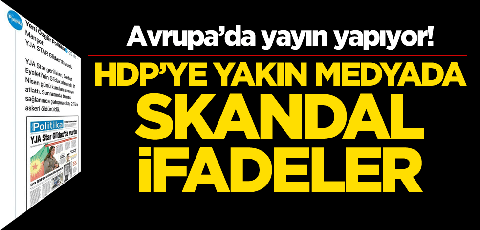 HDP'ye yakın medyada skandal ifadeler!