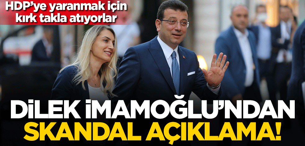 HDP'ye yaranmak için kırk takla atıyorlar! Dilek İmamoğlu'ndan skandal açıklama