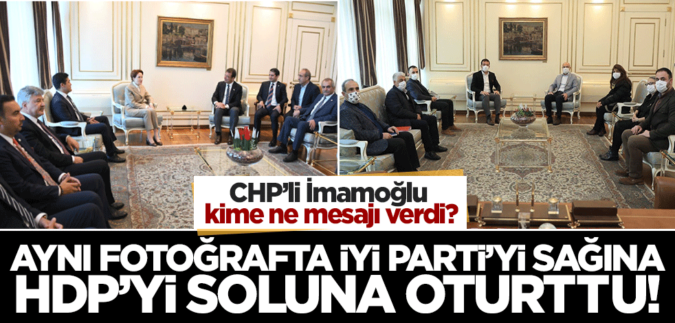 HDP'yi soluna, İyi Parti'yi sağına aldı! İmamoğlu kime ne mesajı verdi?