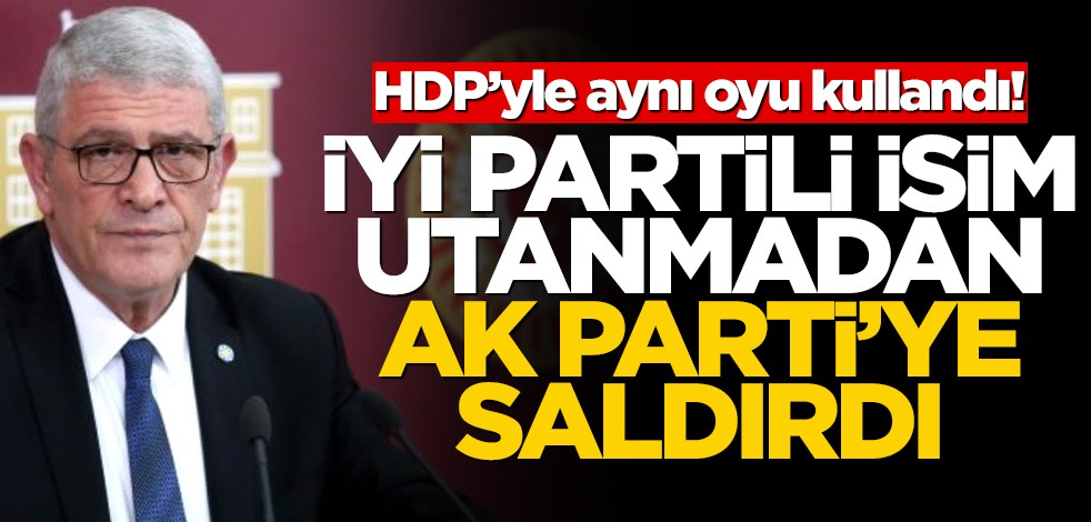HDP’yle aynı oyu kullandı! İYİ Partili isim utanmadan AK Parti’ye saldırdı