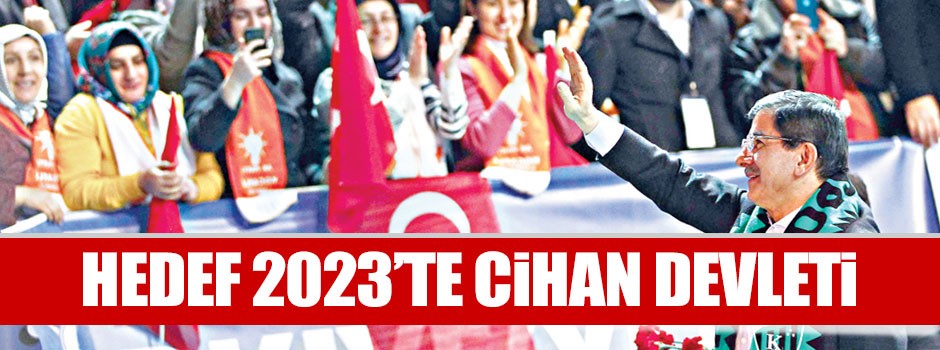 Hedef 2023’te cihan devleti