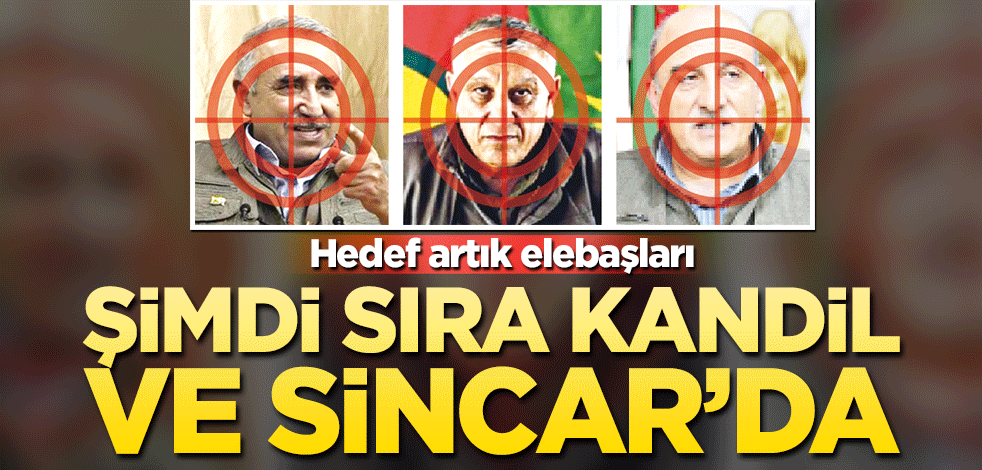Hedef artık elebaşları Şimdi sıra Kandil ve Sincar’da
